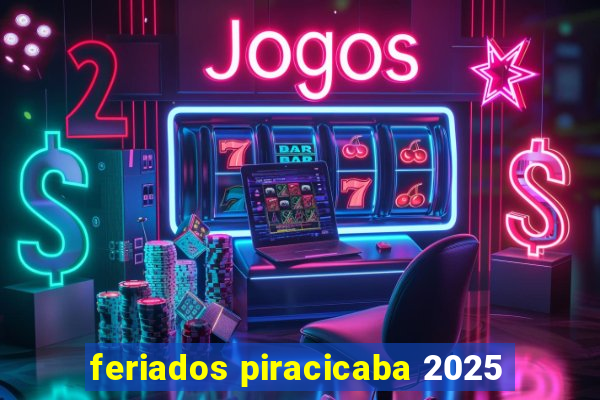 feriados piracicaba 2025